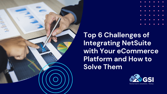 Top 6 Challenges of Integrating NetSuite with Your eCommerce Platform and How to Solve Them-min